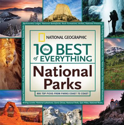 The 10 best of everything national parks : 800 top picks from parks coast to coast.