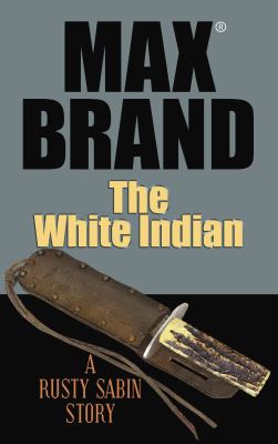 The white Indian : a Rusty Sabin story