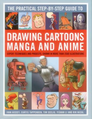 The practical step-by-step guide to drawing cartoons, manga and anime : expert techniques and projects, shown in more than 2500 illustrations