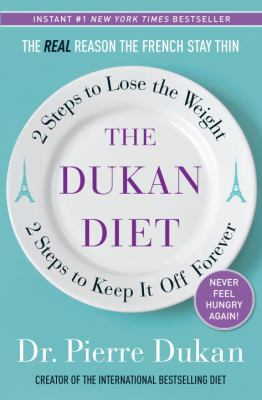 The Dukan diet : 2 steps to lose the weight, 2 steps to keep it off forever