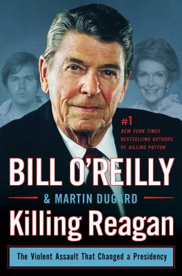 Killing Reagan : the violent assault that changed a presidency