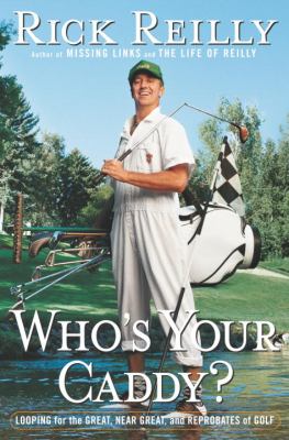 Who's your caddy? : looping for the great, near great, and reprobates of golf