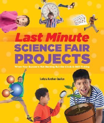 Last-minute science fair projects : when your Bunsen's not burning but the clock's really ticking