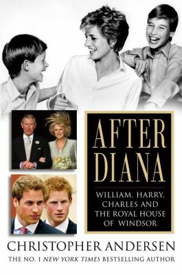 After Diana : William, Harry, Charles, and the royal house of Windsor