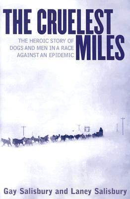 The cruelest miles : the heroic story of dogs and men in a race against an epidemic