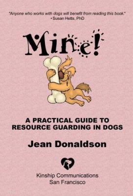 Mine! : a practical guide to resource guarding in dogs