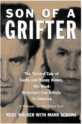 Son of a grifter : the twisted tale of Sante and Kenny Kimes, the most notorious con artists in America : a memoir by the other son