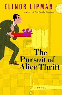 The pursuit of Alice Thrift: a novel