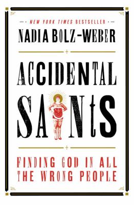 Accidental saints : finding God in all the wrong people