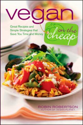 Vegan on the cheap : great recipes and simple strategies that save you time and money