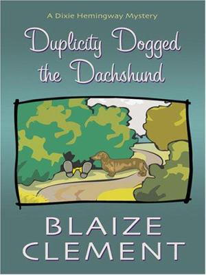 Duplicity dogged the dachshund. a Dixie Hemingway mystery /