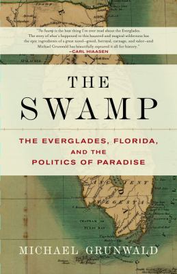 The swamp : the Everglades, Florida, and the politics of paradise