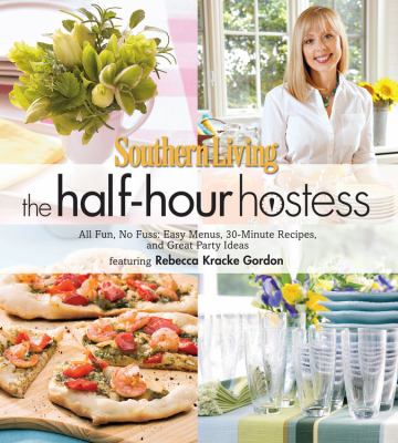 The half-hour hostess : all fun, no fuss : easy menus, 30-minute recipes, and great party ideas