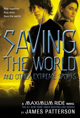 Maximum Ride : saving the world and other extreme sports