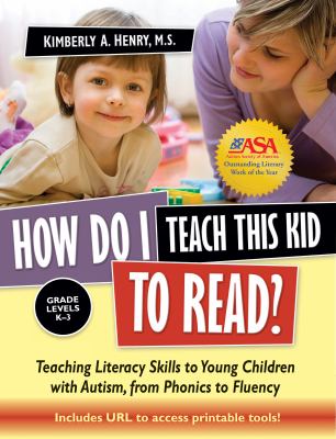 How do I teach this kid to read? : teaching literacy skills to young children with autism, from phonics to fluency