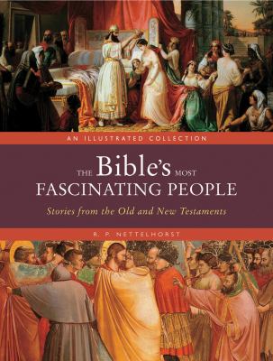 The Bible's most fascinating people : an illustrated collection : stories from the Old and New Testaments