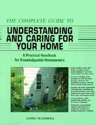 The complete guide to understanding and caring for your home : a practical handbook for knowledgeable homeowners
