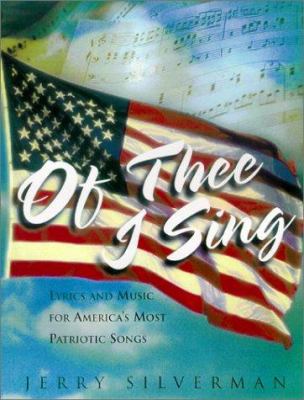 Of thee I sing : lyrics and music for America's most patriotic songs