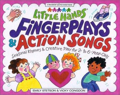 Little Hands fingerplays & action songs : seasonal activities & creative play for 2- to 6-year-olds