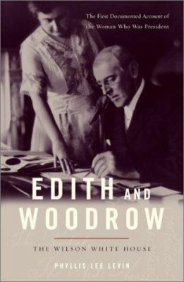 Edith and Woodrow : the Wilson White House