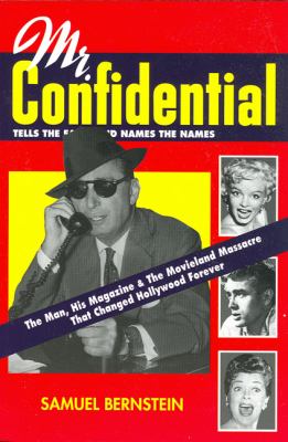 Mr. Confidential : the man, his magazine & the movieland massacre that changed Hollywood forever