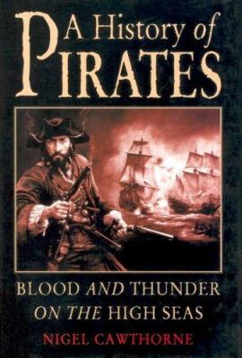 A history of pirates : blood and thunder on the high seas