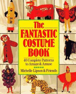 The fantastic costume book : 40 complete patterns to amaze & amuse