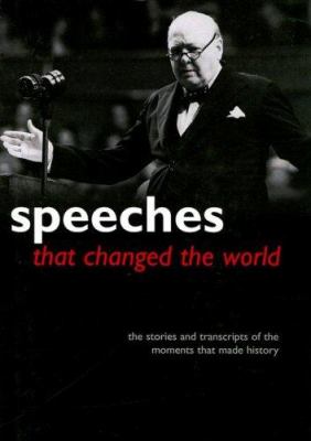 Speeches that changed the world : the stories and transcripts of the moments that made history.