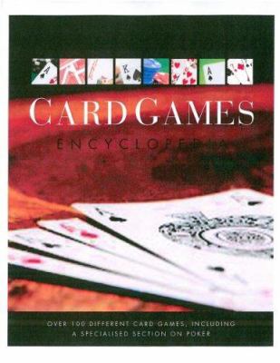 Card games encyclopedia : over 100 different card games, including a specialized section on poker