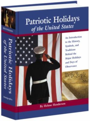 Patriotic holidays of the United States : an introduction to the history, symbols, and traditions behind the major holidays and days of observance