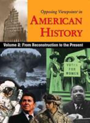 Opposing viewpoints in American history. Volume 2, From  Reconstruction to the present /