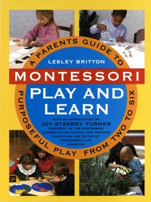 Montessori play & learn : a parents' guide to purposeful play from two to six