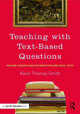Teaching with text-based questions : helping students analyze nonfiction and visual texts