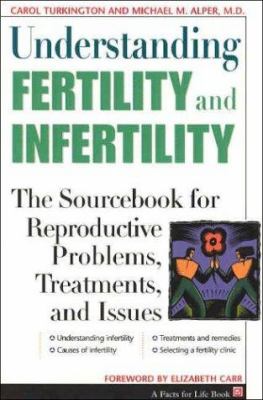 Understanding Fertility and Infertility: the sourcebook for reproductive problems, treatments, and issues