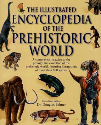 The illustrated encyclopedia of the prehistoric world