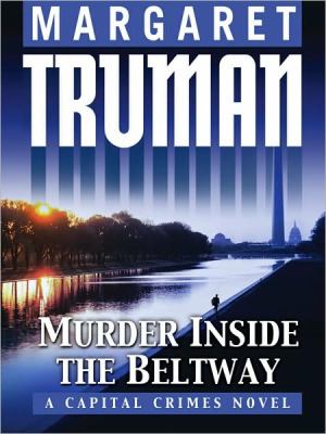 Murder inside the beltway : a Capital crimes novel