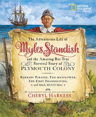 The adventurous life of Myles Standish and the amazing-but-true survival story of the Plymouth Colony