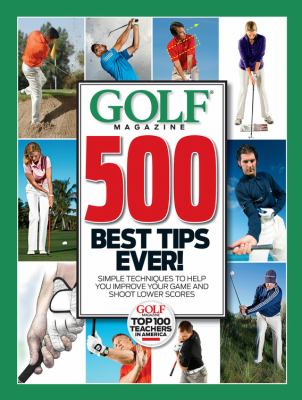 500 best tips ever : simple techniques to help you improve your game and shoot lower scores
