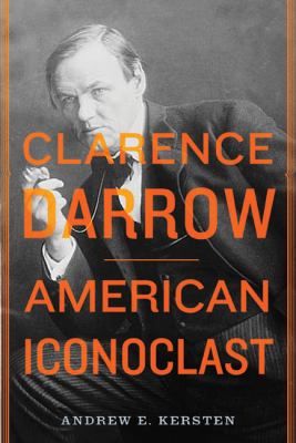 Clarence Darrow : American iconoclast