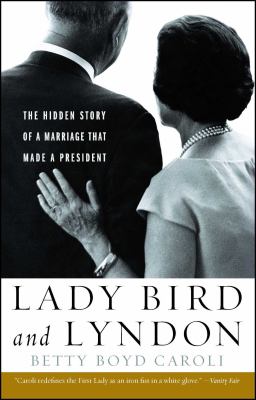 Lady Bird and Lyndon : the hidden story of a marriage that made a president