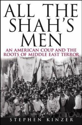 All The Shah's Men: an American Coup and the Roots of Middle East Terror