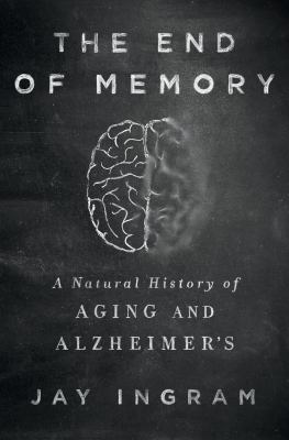 The end of memory : a natural history of aging and Alzheimer's