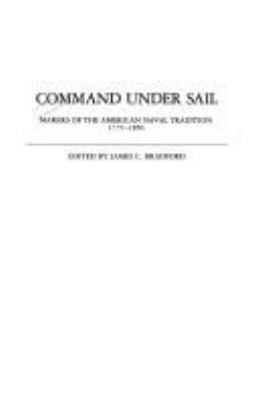 Command under sail : makers of the American naval tradition, 1775-1850