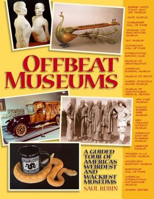 Offbeat museums : a guided tour of America's weirdest and wackiest museums
