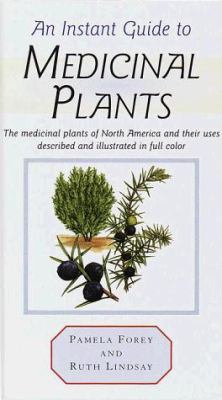 An instant guide to medicinal plants : the medicinal plants of North America and their uses described and illustrated in full color