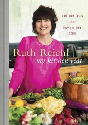 My kitchen year : 136 recipes that saved my life