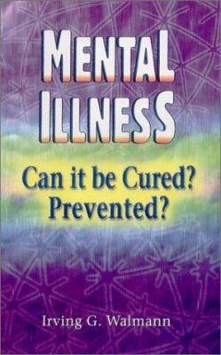 Mental Illness: can it be cured?, prevented?