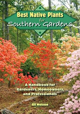 Best native plants for Southern gardens : a handbook for gardeners, homeowners, and professionals