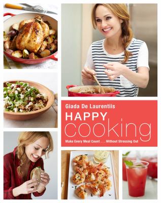 Happy cooking : make every meal count...without stressing out