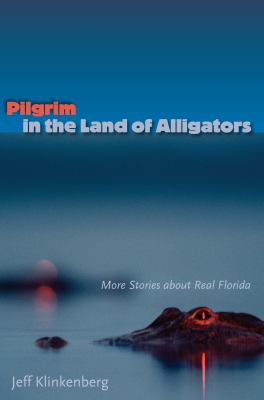 Pilgrim in the land of alligators : more stories about real florida